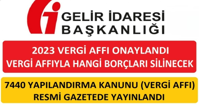 “VERGİ AFFI''  ve “VERGİ YAPILANDIRMASI” OLARAK BİLİNEN 7440 SAYILI KANUN.